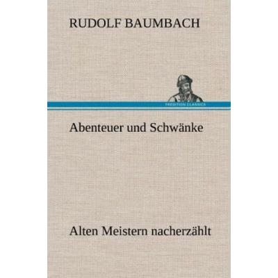 Abenteuer und Schwänke, Gebundene Ausgabe von Rudolf Baumbach, Tredition, 978-3-8472-4362-5