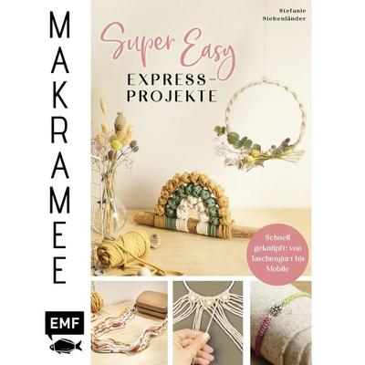 Makramee Super Easy – Express-Projekte, Gebundene Ausgabe von Stefanie Siebenländer, Edition Michael Fischer / EMF Verlag, 978-3-7459-1588-4