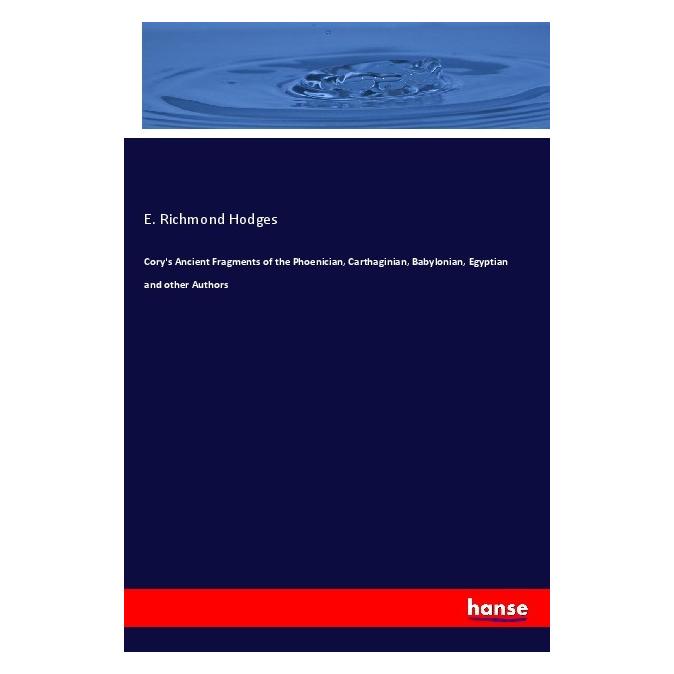 Hansebooks Cory's Ancient Fragments of the Phoenician, Carthaginian, Babylonian, Egyptian and other Authors (Softcover, E. Richmond Hodges) (56892914)