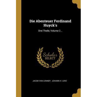 Die Abenteuer Ferdinand Huyck's: Drei Theile, Volume 2..., Taschenbuch von Jacob Van Lennep, Creative Media Partners, LLC, 978-0-341-35512-0