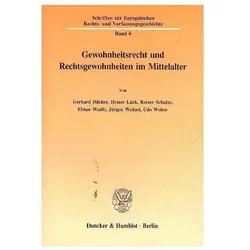 Gewohnheitsrecht und Rechtsgewohnheiten im Mittelalter., Fachbücher von Heiner Lück, Reiner Schulze, Gerhard Dilcher, Udo Wolter, Elmar Wadle, Jürgen Weitzel