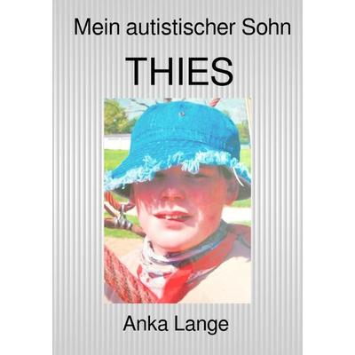 Mein autistischer Sohn Thies, Taschenbuch von Anka Lange, Epubli, 978-3-565-05533-3