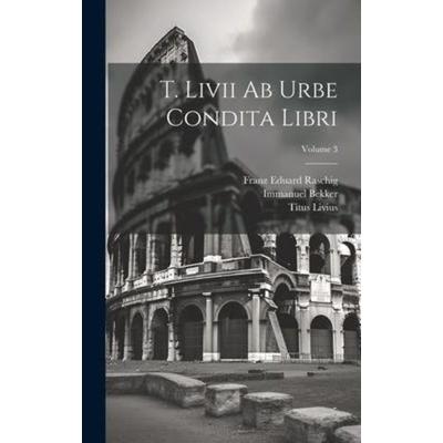 T. Livii Ab Urbe Condita Libri; Volume 3, Gebundene Ausgabe von Titus Livius,Immanuel Bekker, Creative Media Partners, LLC, 978-1-01-952071-0