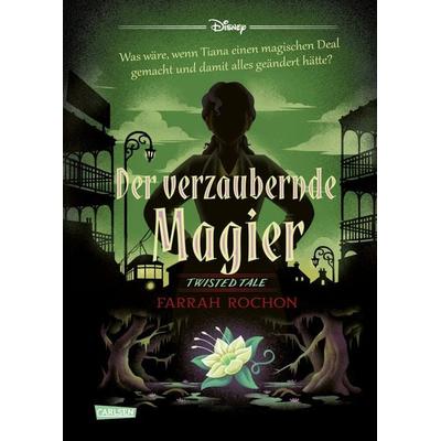 Disney. Twisted Tales: Der verzaubernde Magier (Tiana aus »Küss den Frosch«), Gebundene Ausgabe von Walt Disney,Farrah Rochon, Carlsen,