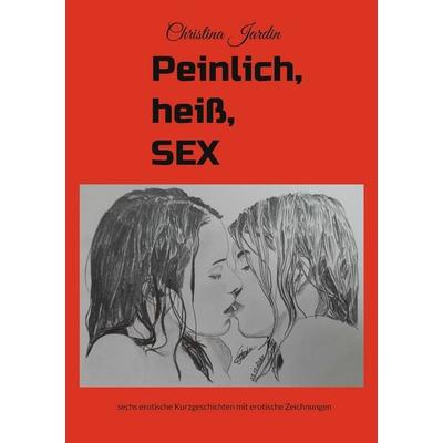 Peinlich, Heiß, SEX, Taschenbuch von Christina Jardin, BoD – Books on Demand, 978-3-7568-1613-2