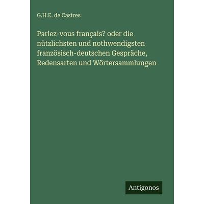 Parlez-vous français? oder die nützlichsten und nothwendigsten französisch-deutschen Gespräche, Redensarten und Wörtersammlungen, Gebundene Ausgabe