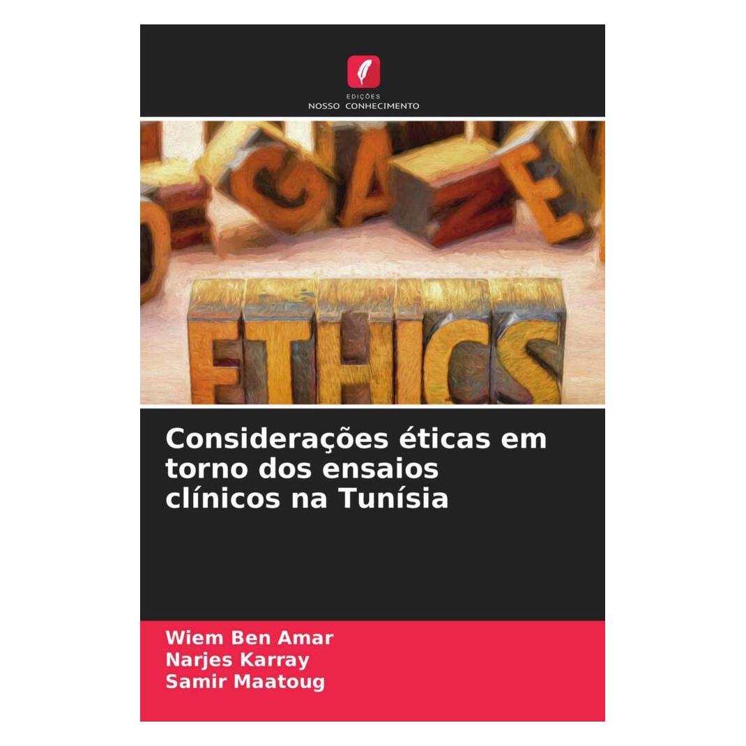 Edicoes Nosso Conhecimento Considerações éticas em torno dos ensaios clínicos na Tunísia (Softcover, Narjes Karray, Samir Maatoug, Wiem Ben Amar) (51479673)