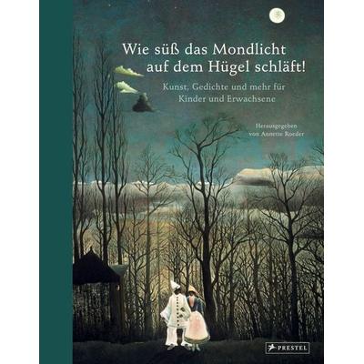 Wie süß das Mondlicht auf dem Hügel schläft!, Gebundene Ausgabe von , Prestel, 978-3-7913-7479-6