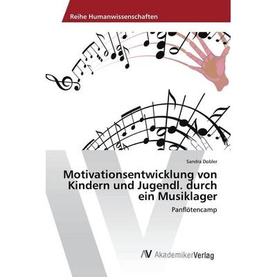 Motivationsentwicklung von Kindern und Jugendl. durch ein Musiklager, Taschenbuch von Sandra Dobler, AV Akademikerverlag, 978-620-2-20113-1