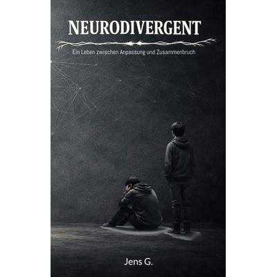 Neurodivergent, Taschenbuch von Jens G., BoD – Books on Demand, 978-3-696-39583-4