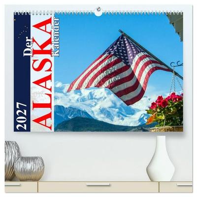 Der Alaska Kalender (hochwertiger Premium Wandkalender 2027 DIN A2 quer), Kunstdruck in Hochglanz
