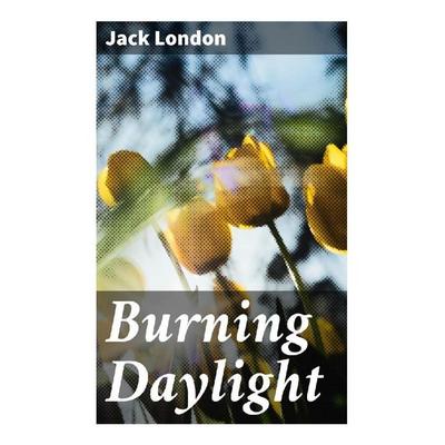 Burning Daylight, Taschenbuch von Jack London, Good Press, 978-80-272-8407-8
