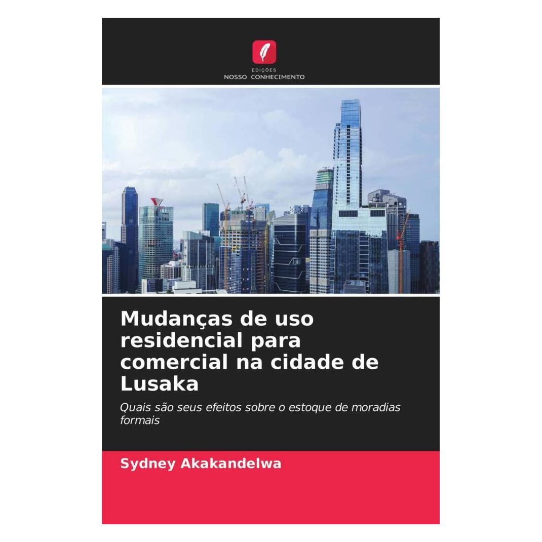 Edicoes Nosso Conhecimento Mudanças de uso residencial para comercial na cidade de Lusaka (Portugiesisch, Softcover, Sydney Akakandelwa) (51457461)