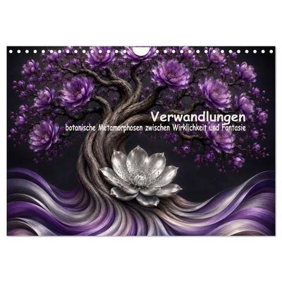 Verwandlungen der Natur, botanische Metamorphosen zwischen Wirklichkeit und Fantasie (Wandkalender 2027 DIN A4 quer), CALVENDO Monatskalender