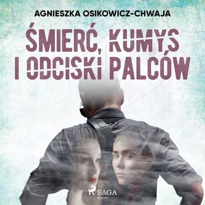 Śmierć, kumys i odciski palców - Agnieszka Osikowicz-Chwaja, Audio, 9788726547825