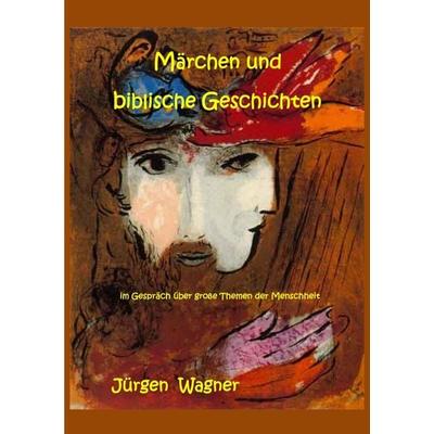 Märchen und biblische Geschichten, Taschenbuch von Jürgen Wagner, Epubli, 978-3-7485-2765-7