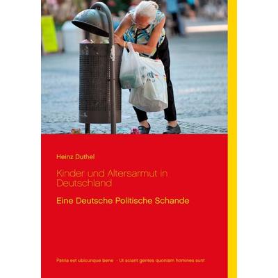 Kinder und Altersarmut in Deutschland, Taschenbuch von Heinz Duthel, BoD – Books on Demand, 978-3-7386-0605-8