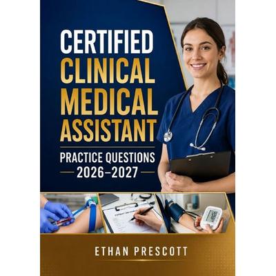 Certified Clinical Medical Assistant Practice Questions 2026–2027, Taschenbuch von Ethan Prescott, Epubli, 978-3-565-52889-9