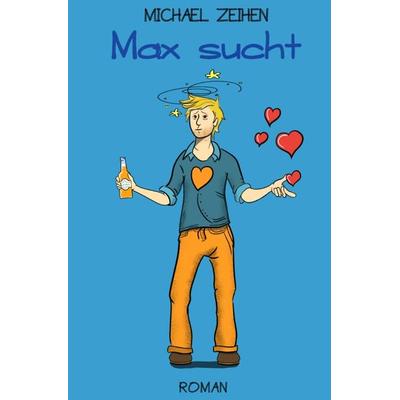 Max sucht, Taschenbuch von Michael Zeihen, Epubli, 978-3-7575-5433-0