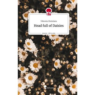 Head full of Daisies. Life is a Story - story.one, Gebundene Ausgabe von Viktoria Christians, Story.one publishing, 978-3-7108-7764-3
