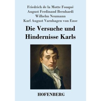 Die Versuche und Hindernisse Karls, Taschenbuch von Friedrich de la Motte Fouque,August Ferdinand Bernhardi,Wilhelm Neumann,Karl August Varnhagen Von