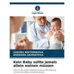 Kein Baby sollte jemals allein weinen müssen, Ratgeber von Durdona Akhmatova, Zukhra Bektemirova