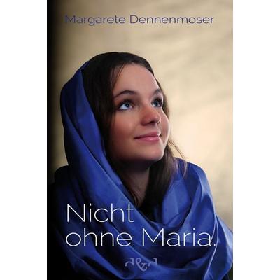 Nicht ohne Maria., Taschenbuch von Margarete Dennenmoser, D & D Medien, 978-3-86400-033-1