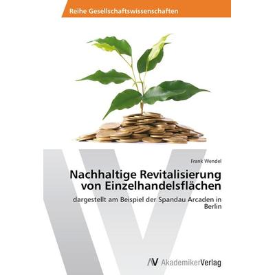 Nachhaltige Revitalisierung von Einzelhandelsflächen, Taschenbuch von Frank Wendel, AV Akademikerverlag, 978-3-639-45688-2
