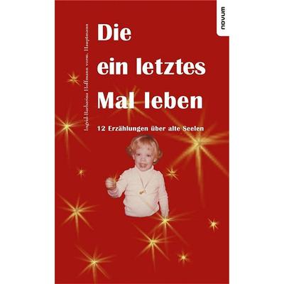 Die ein letztes Mal leben – 12 Erzählungen über alte Seelen, Taschenbuch von Ingrid-Barbarina Hoffmann, Novum Verlag, 978-3-900693-40-4
