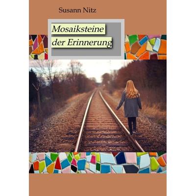 Mosaiksteine der Erinnerung, Taschenbuch von Susann Nitz, Tredition, 978-3-347-75144-6