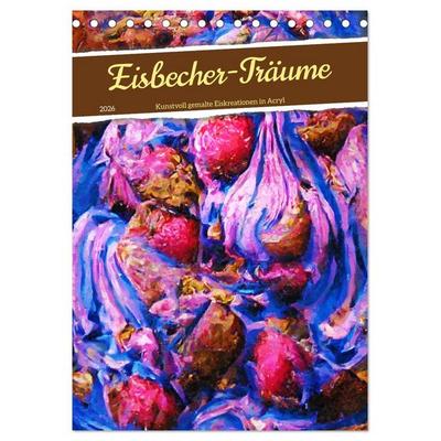 Eisbecher-Träume - Kunstvoll gemalte Eiskreationen in Acryl (Tischkalender 2026 DIN A5 hoch), CALVENDO Monatskalender
