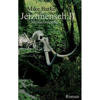 Jetztmensch 2, Taschenbuch von Mike Barke, Tredition, 978-3-8491-1740-5