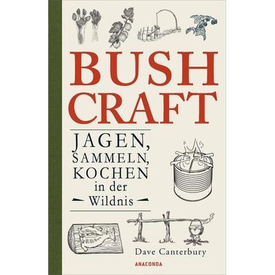Bushcraft. Jagen, Sammeln, Kochen in der Wildnis, Taschenbuch von Dave Canterbury, Anaconda, 978-3-7306-0823-4