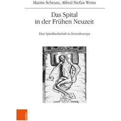 Das Spital in der Frühen Neuzeit, Fachbücher von Martin Scheutz, Alfred Stefan Weiss