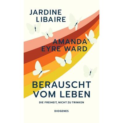 Berauscht vom Leben, Taschenbuch von Jardine Libaire,Amanda Eyre Ward, Diogenes Verlag AG
