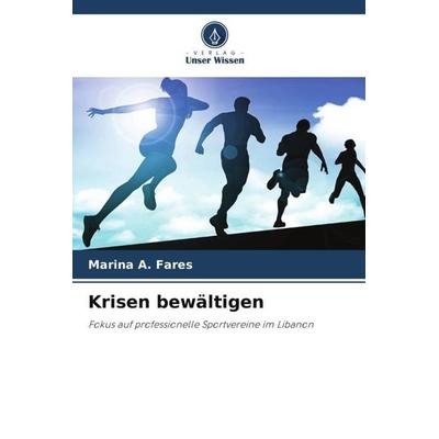 Krisen bewältigen, Taschenbuch von Marina A. Fares, Verlag Unser Wissen, 978-620-5-87940-5