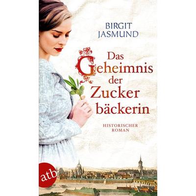 Das Geheimnis der Zuckerbäckerin, Taschenbuch von Birgit Jasmund, Aufbau TB