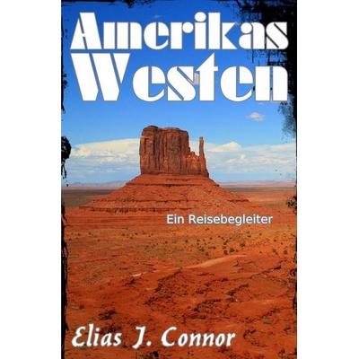 Amerikas Westen - Ein Reisebegleiter, Taschenbuch von Elias J. Connor, Epubli, 978-3-565-47716-6