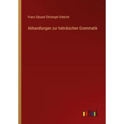Abhandlungen zur hebräischen Grammatik, Taschenbuch von Franz Eduard Christoph Dietrich, Outlook, 978-3-368-56260-1
