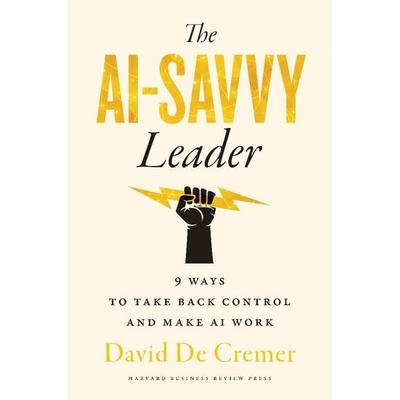 The AI-Savvy Leader, Gebundene Ausgabe von David De Cremer, Harvard Business Review Press, 978-1-64782-623-9
