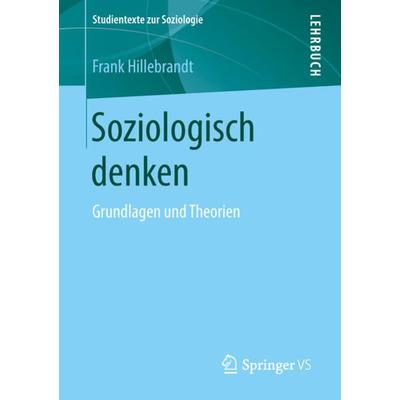 Soziologisch denken, Taschenbuch von Frank Hillebrandt, Springer Fachmedien Wiesbaden GmbH, 978-3-658-21047-2