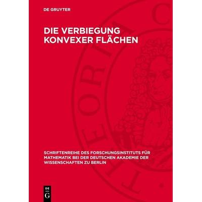 Die Verbiegung konvexer Flächen, Gebundene Ausgabe von , De Gruyter, 978-3-11-275832-8
