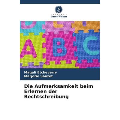 Die Aufmerksamkeit beim Erlernen der Rechtschreibung, Taschenbuch von Magali Etcheverry,Marjorie Sauzet, Verlag Unser Wissen
