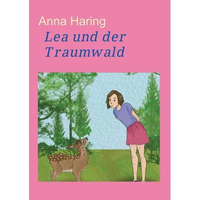 Lea und der Traumwald, Taschenbuch von Anna Haring, Tredition, 978-3-347-25489-3