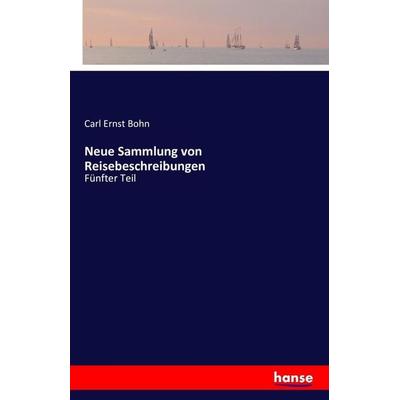 Neue Sammlung von Reisebeschreibungen, Taschenbuch von Carl Ernst Bohn, Hansebooks, 978-3-7428-5024-9