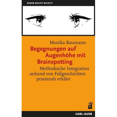 Begegnungen auf Augenhöhe mit Brainspotting, Taschenbuch von Monika Baumann, Carl-Auer Verlag GmbH, 978-3-8497-0647-0