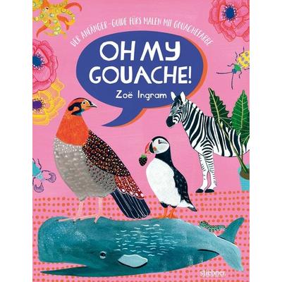 Oh My Gouache!, Taschenbuch von Zoë Ingram, Stiebner, 978-3-8307-1454-5