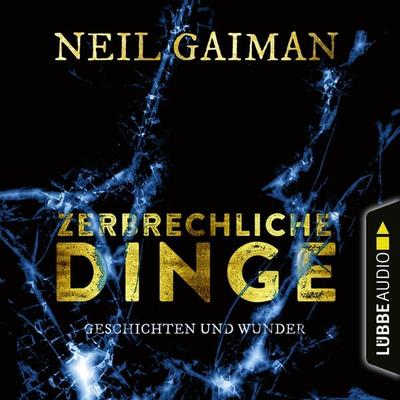 Zerbrechliche Dinge - Geschichten und Wunder - Neil Gaiman, Audio, 9783838790695