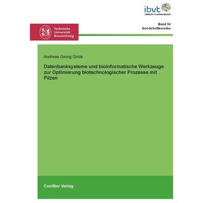 Datenbanksysteme und bioinformatische Werkzeuge zur Optimierung biotechnologischer Prozesse mit Pilzen, Taschenbuch von Andreas Georg Grote, Cuvillier