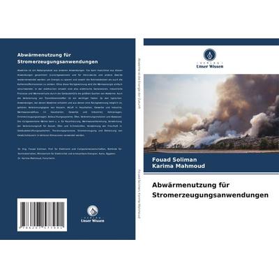 Abwärmenutzung für Stromerzeugungsanwendungen, Taschenbuch von Fouad Soliman,Karima Mahmoud, Verlag Unser Wissen, 978-620-7-57794-1